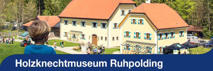 Sommerserie - Holzknechtmuseum Ruhpolding 