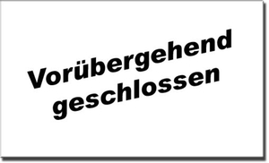 Vorübergehend geschlossen Vorübergehend geschlossen